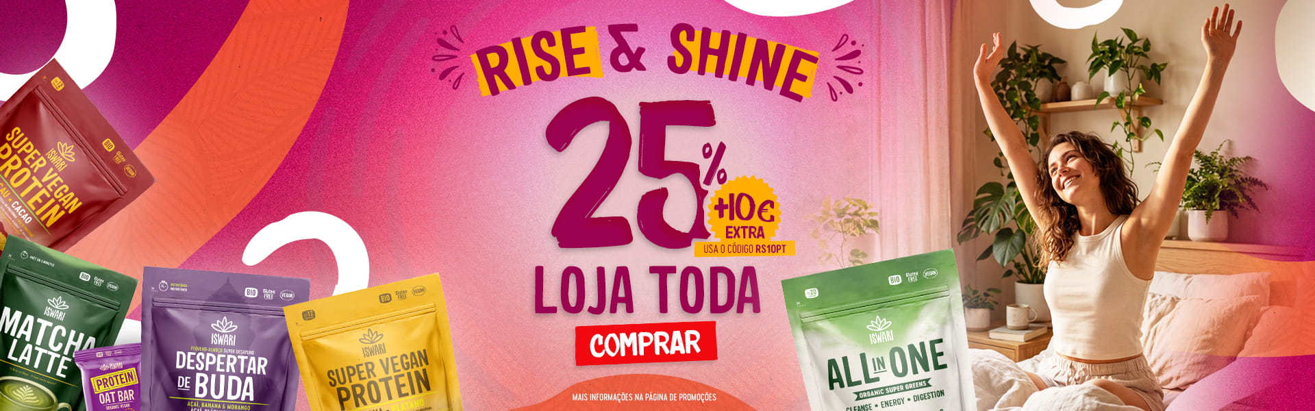 Rise & Shine - 25% Loja Toda + 10€ EXTRA