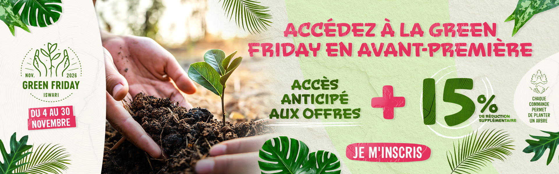 Green Friday Iswari 2026 : du 4 au 30 novembre, accès anticipé et 15% de réduction supplémentaire. Chaque commande plante un arbre.